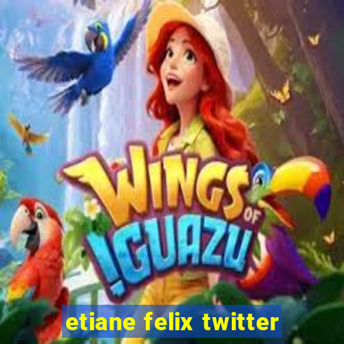 etiane felix twitter